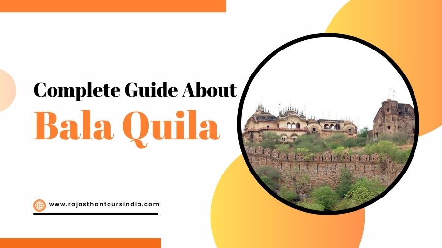 Complete Guide About Bala Quila