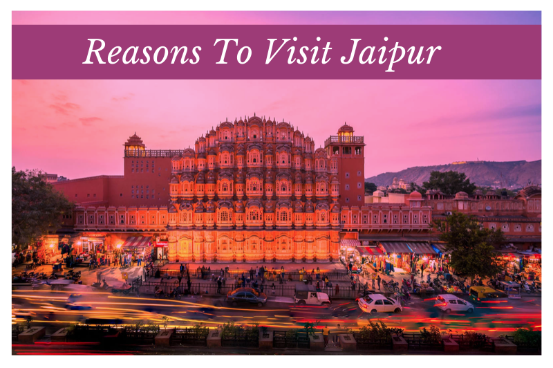 Why Visit Jaipur | Topmost Reasons To Visit Jaipur