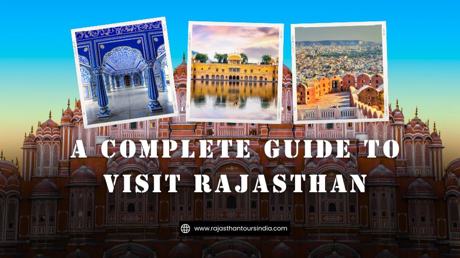 A Complete Guide To Visit Rajasthan