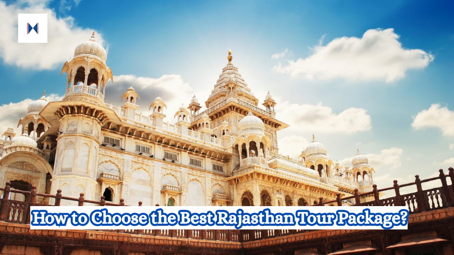 How to Choose the Best Rajasthan Tour Package