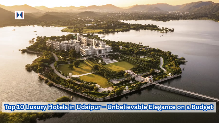 Top 10 Luxury Hotels in Udaipur – Unbelievable Elegance on a Budget