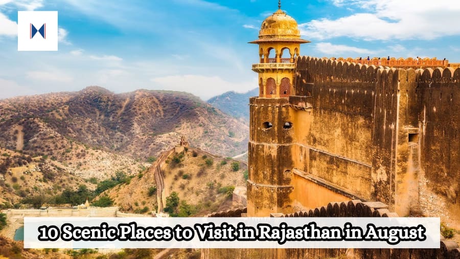 10 Scenic Places to Visit in Rajasthan in August
