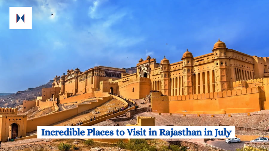 Incredible Places to Visit in Rajasthan in July