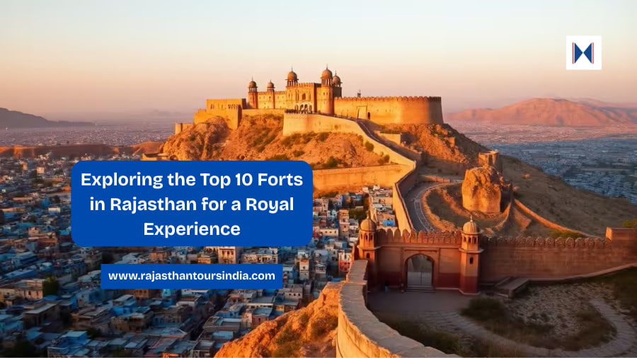 Exploring the Top 10 Forts in Rajasthan for a Royal Experience