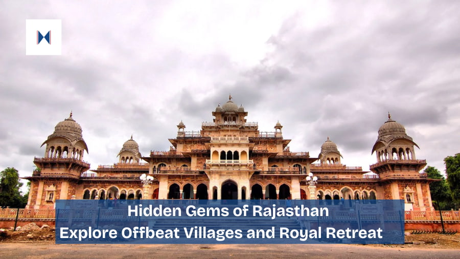 Hidden Gems of Rajasthan – Explore Offbeat Villages and Royal Retreat